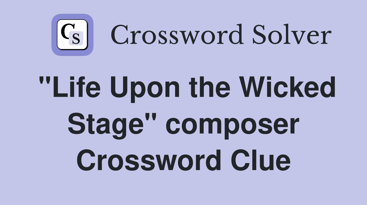 "Life Upon the Wicked Stage" composer Crossword Clue
