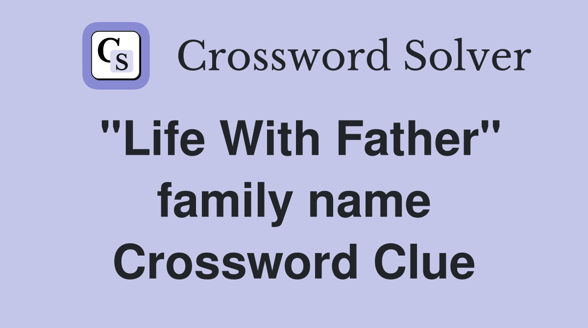 "Life With Father" family name Crossword Clue