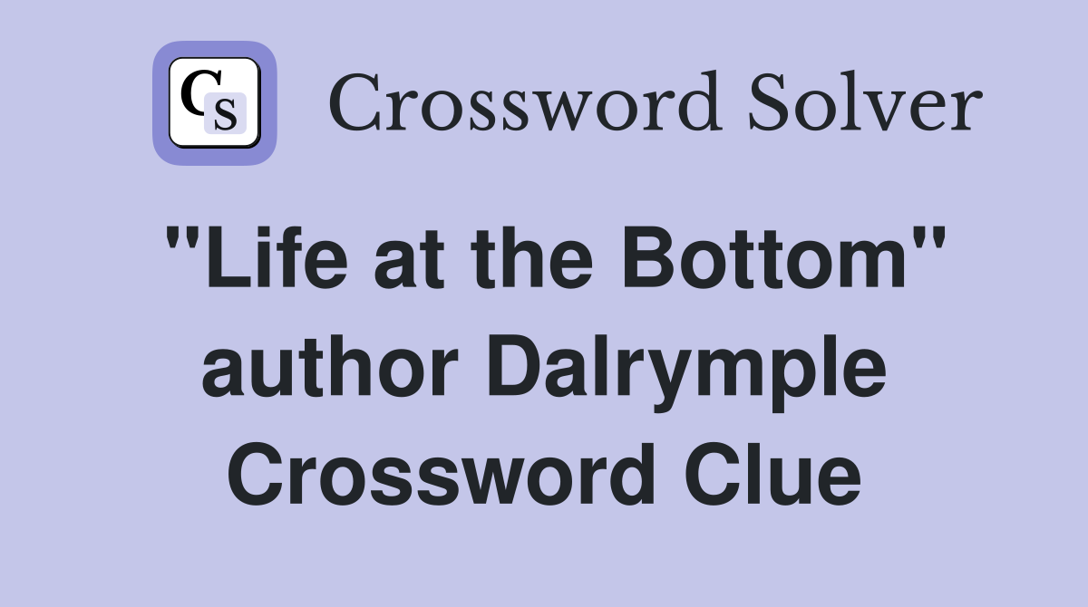 "Life at the Bottom" author Dalrymple Crossword Clue