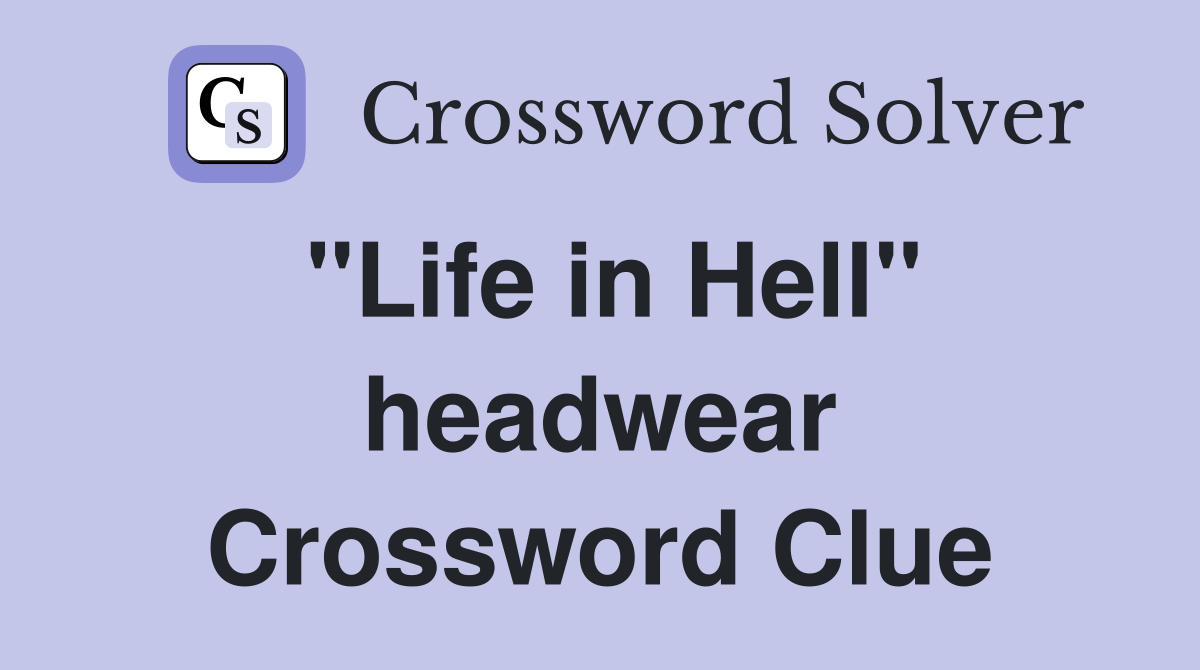 "Life in Hell" headwear Crossword Clue