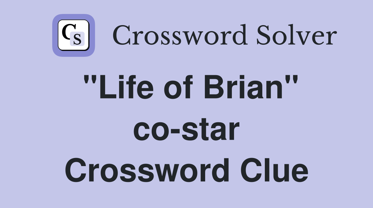 "Life of Brian" co-star Crossword Clue