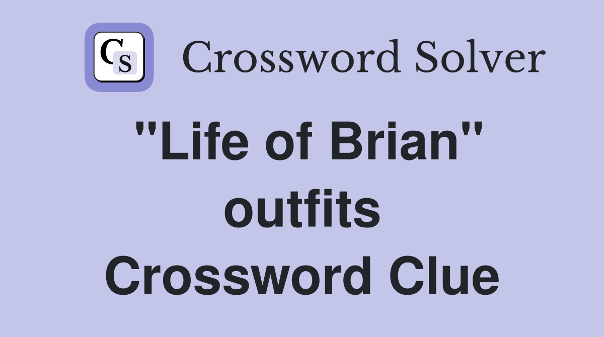 "Life of Brian" outfits Crossword Clue