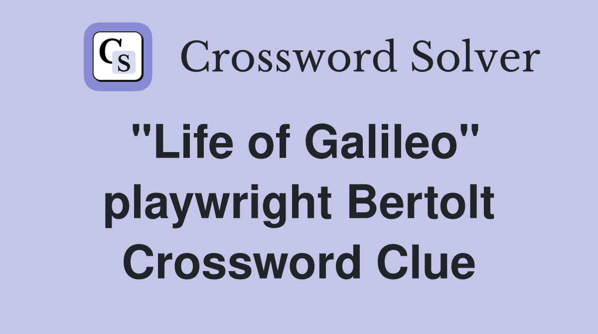"Life of Galileo" playwright Bertolt Crossword Clue