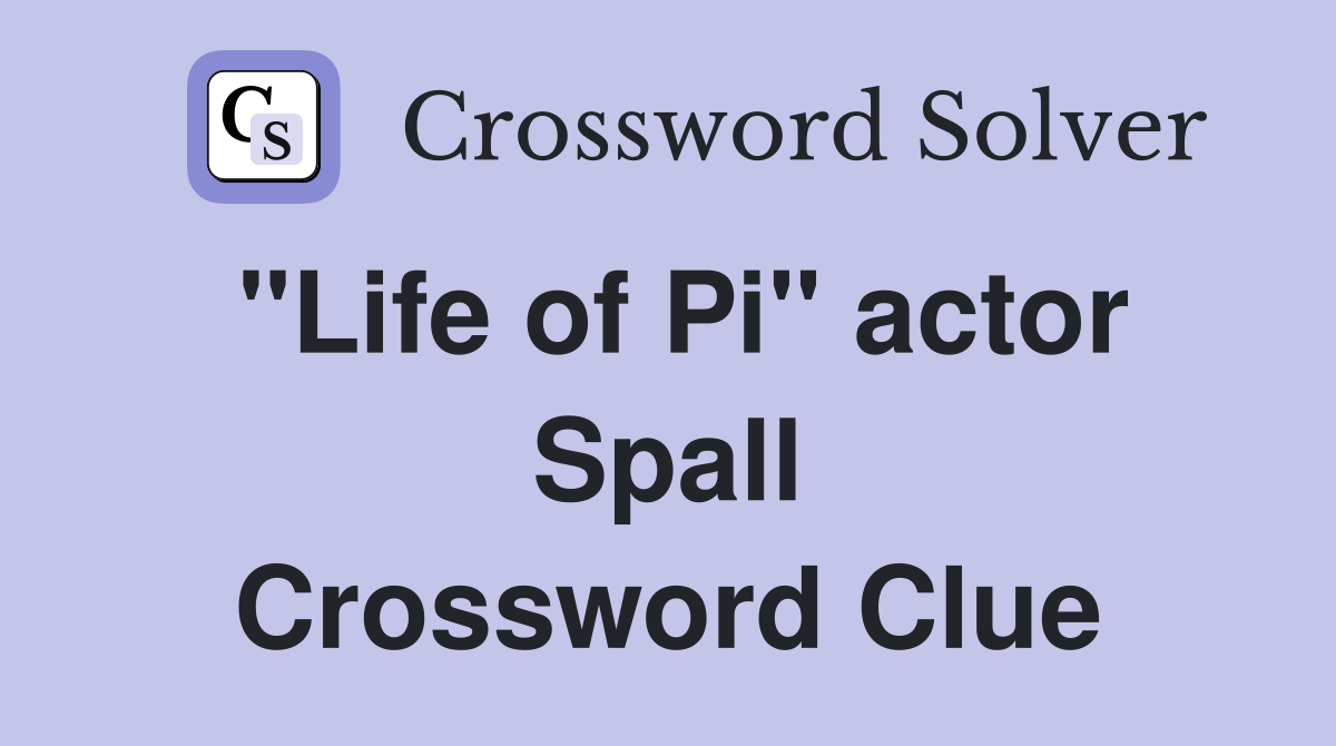 "Life of Pi" actor Spall Crossword Clue