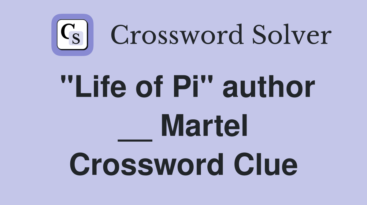 "Life of Pi" author __ Martel Crossword Clue