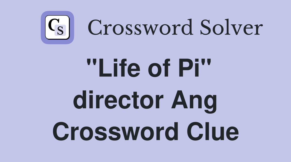 "Life of Pi" director Ang Crossword Clue