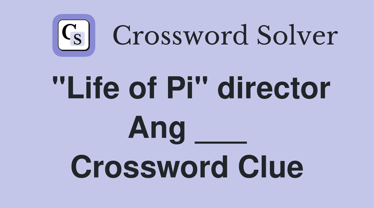 "Life of Pi" director Ang ___ Crossword Clue