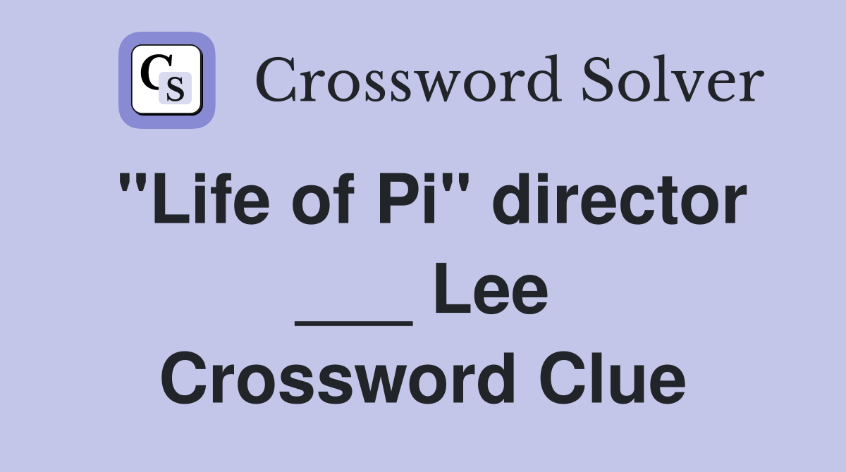 "Life of Pi" director ___ Lee Crossword Clue