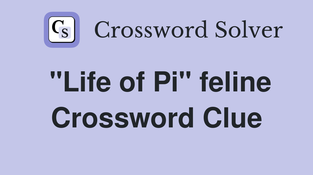 "Life of Pi" feline Crossword Clue