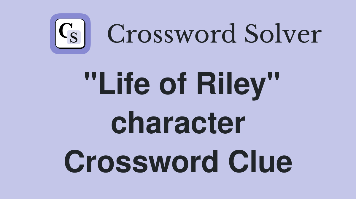 "Life of Riley" character Crossword Clue