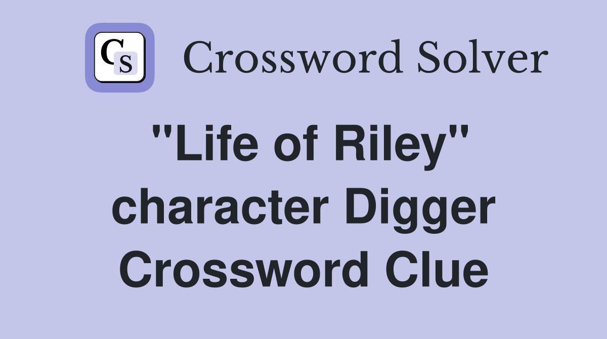 "Life of Riley" character Digger Crossword Clue