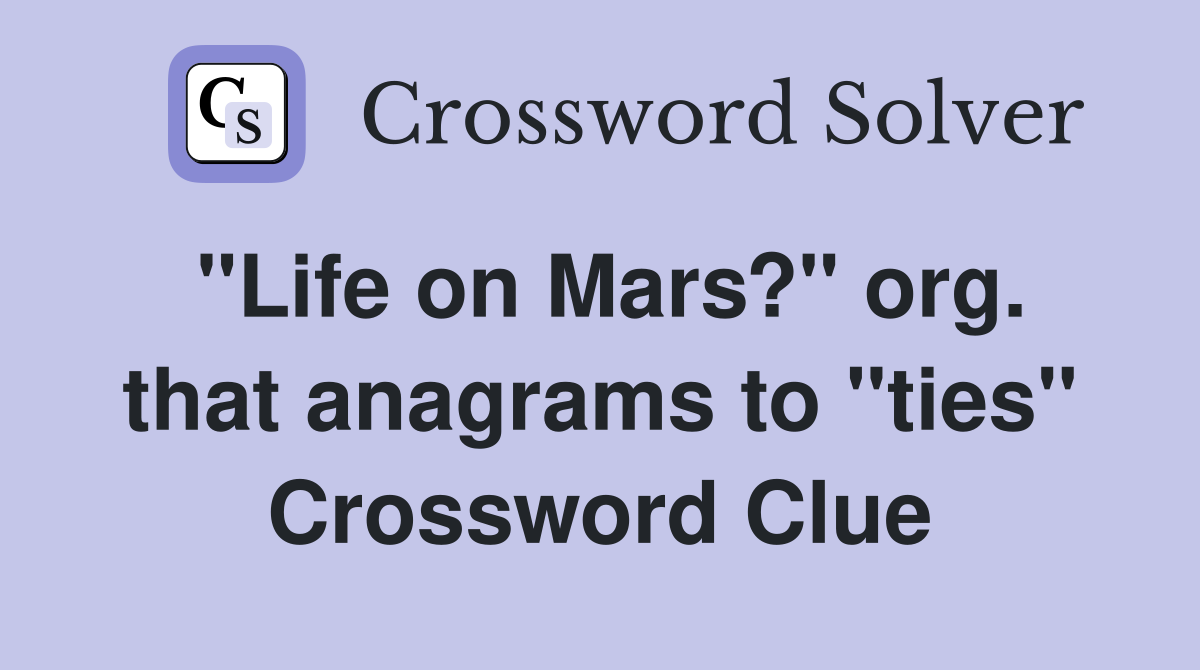 "Life on Mars?" org. that anagrams to "ties" Crossword Clue