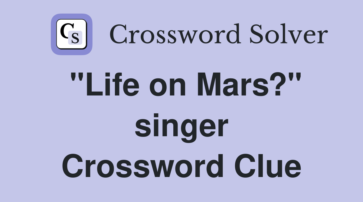 "Life on Mars?" singer Crossword Clue