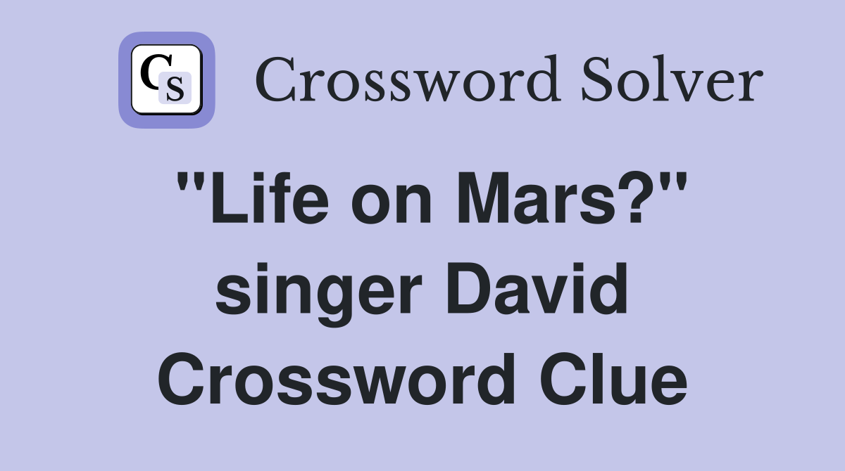 "Life on Mars?" singer David Crossword Clue