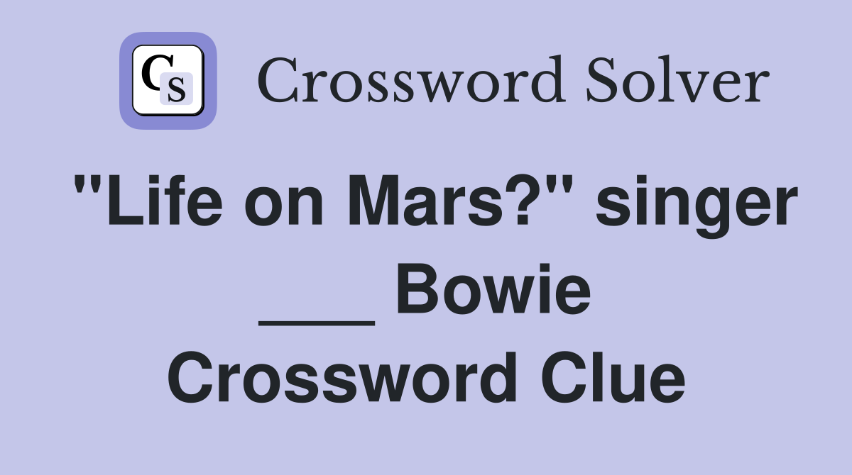 "Life on Mars?" singer ___ Bowie Crossword Clue