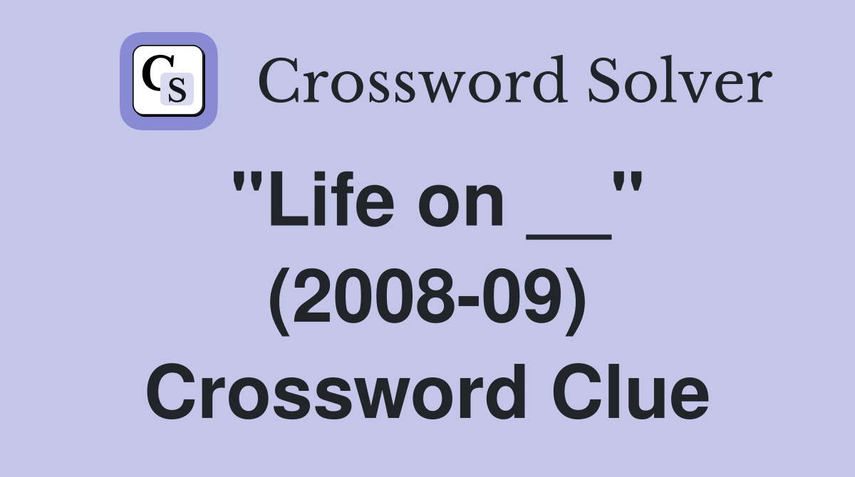 "Life on __" (2008-09) Crossword Clue