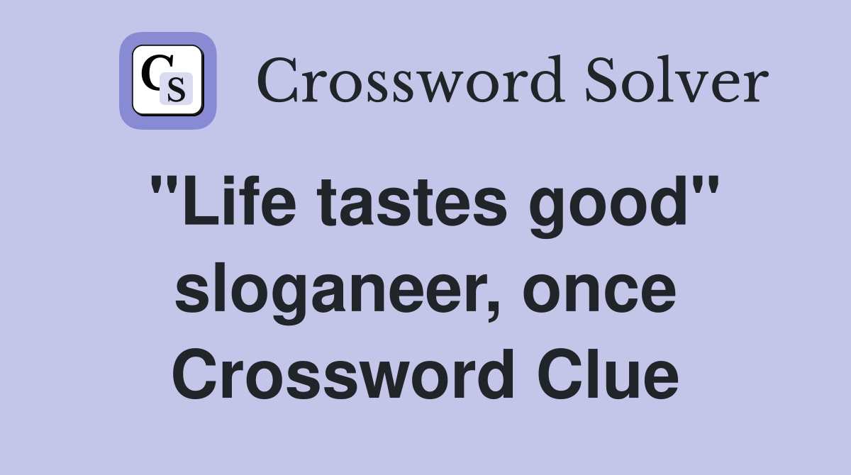 "Life tastes good" sloganeer, once Crossword Clue