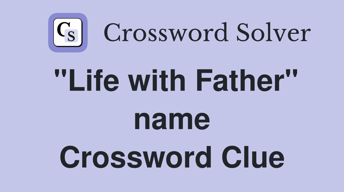 "Life with Father" name Crossword Clue
