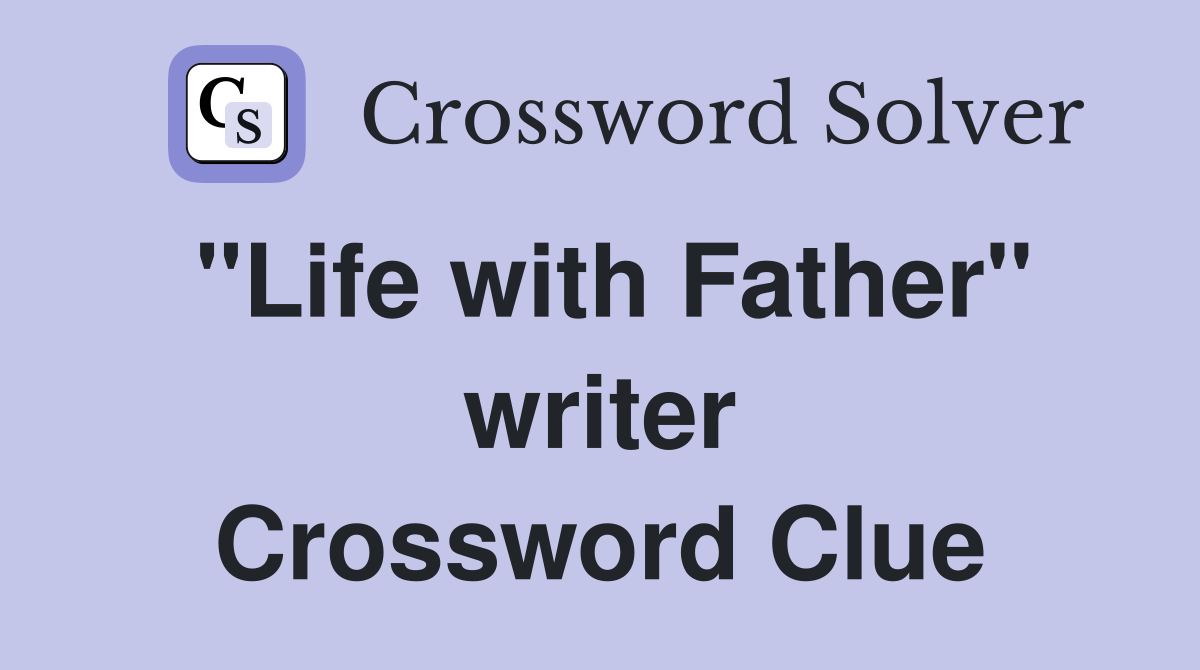 "Life with Father" writer Crossword Clue