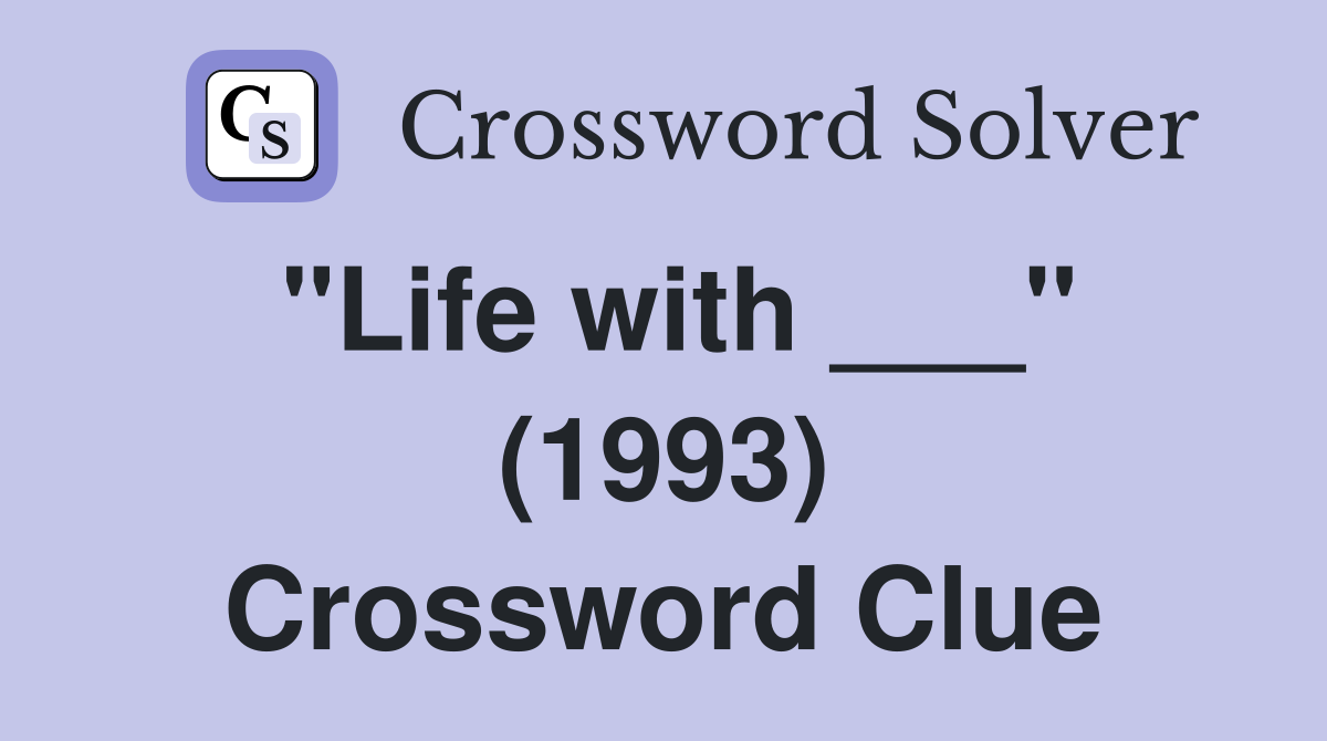 "Life with ___" (1993) Crossword Clue