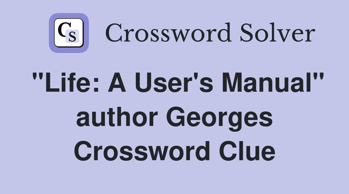 "Life: A User's Manual" author Georges Crossword Clue