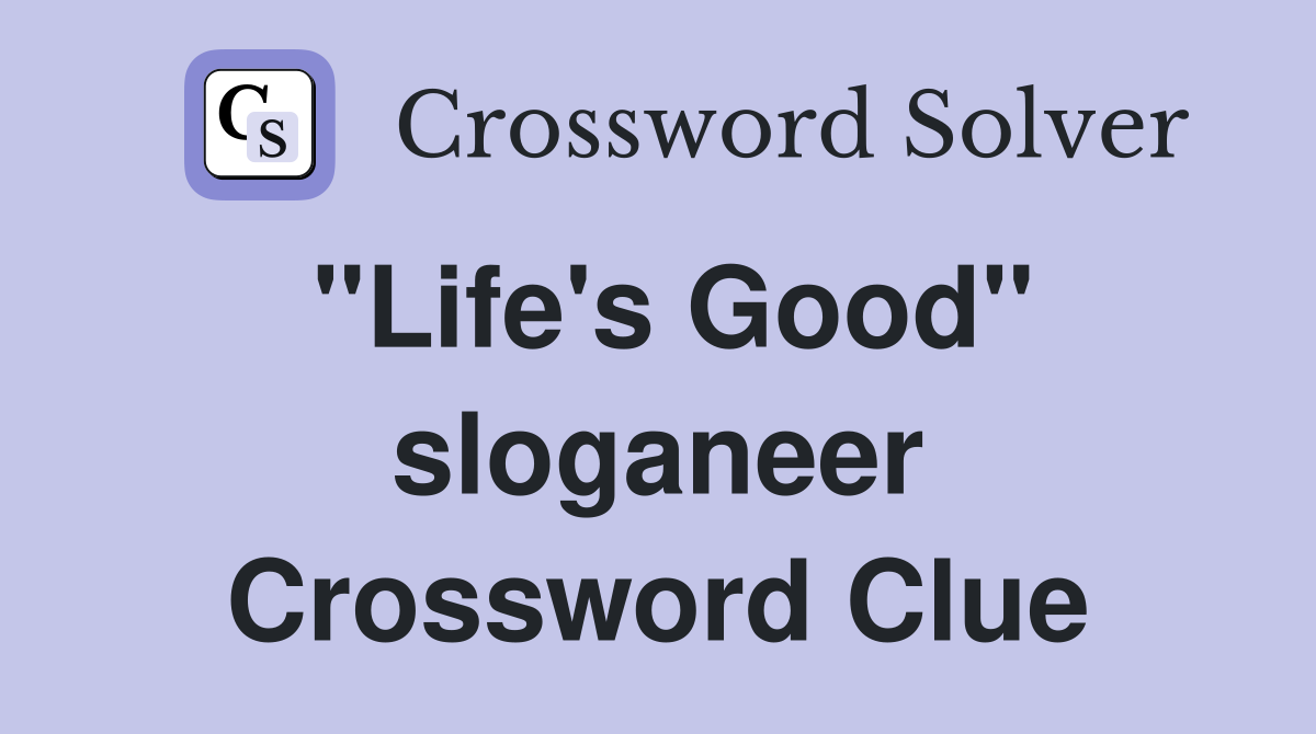 "Life's Good" sloganeer Crossword Clue