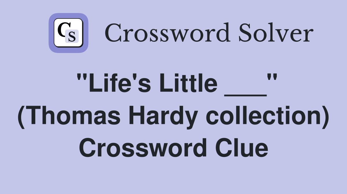 "Life's Little ___" (Thomas Hardy collection) Crossword Clue