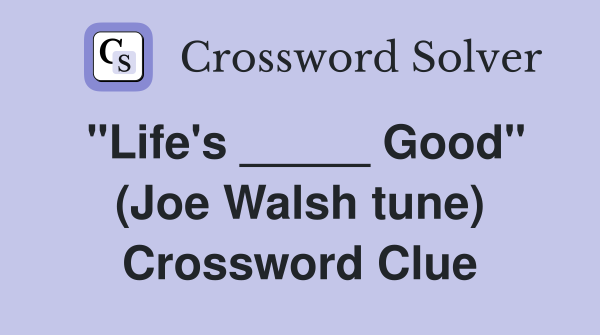 "Life's _____ Good" (Joe Walsh tune) Crossword Clue