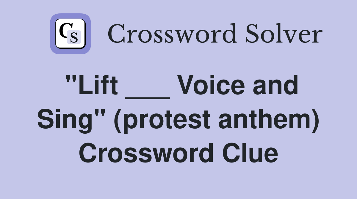 "Lift ___ Voice and Sing" (protest anthem) Crossword Clue