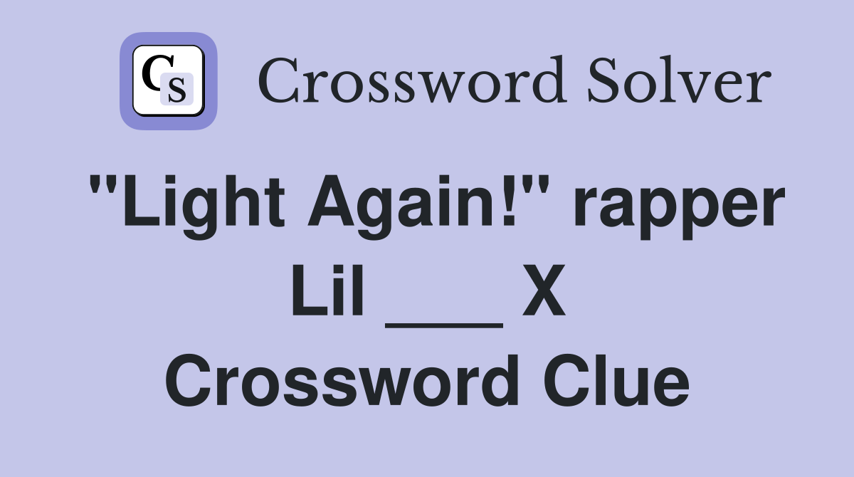 "Light Again!" rapper Lil ___ X Crossword Clue