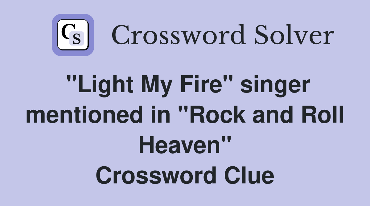 "Light My Fire" singer mentioned in "Rock and Roll Heaven" Crossword Clue