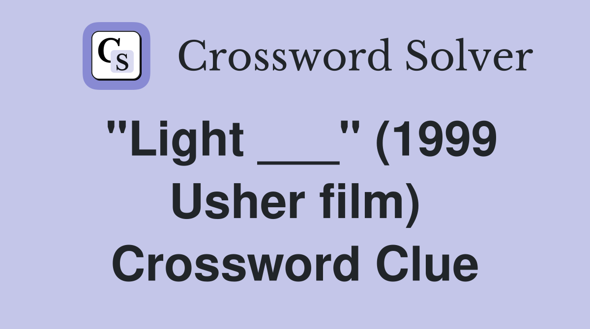 "Light ___" (1999 Usher film) Crossword Clue
