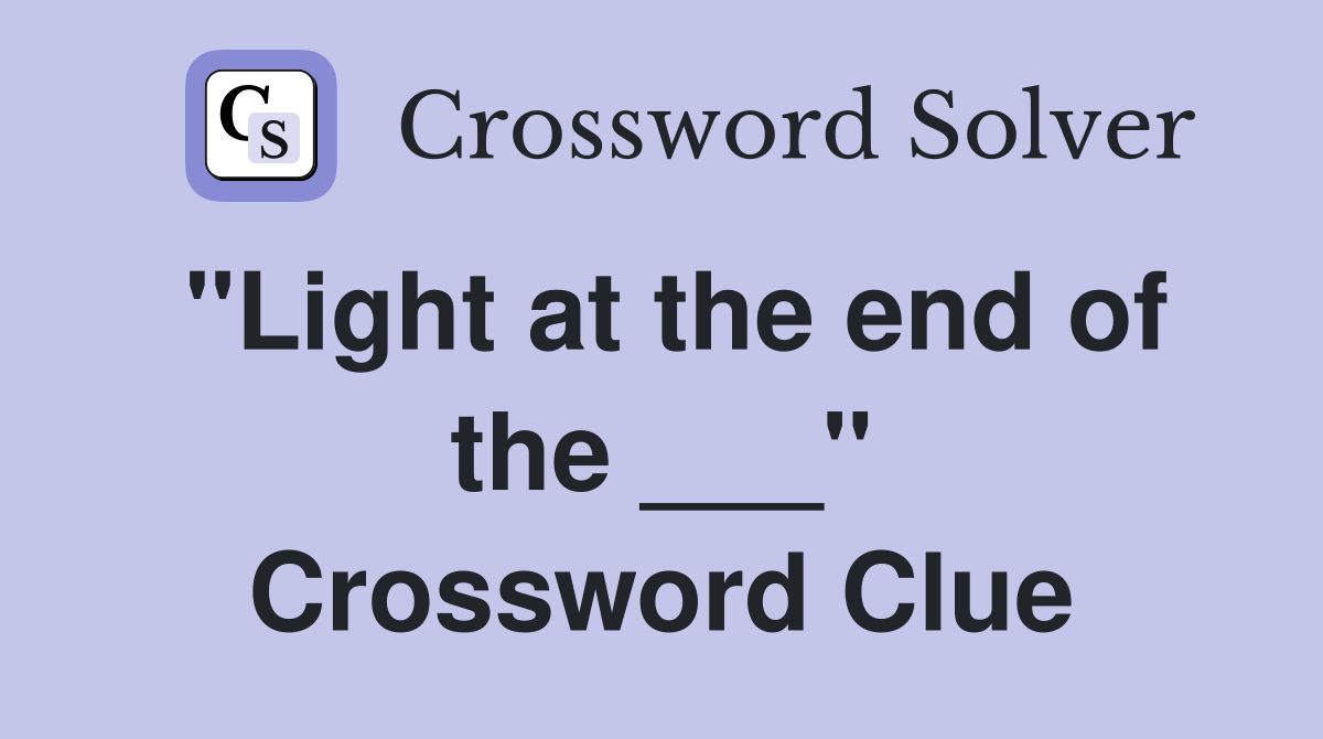 "Light at the end of the ___" Crossword Clue