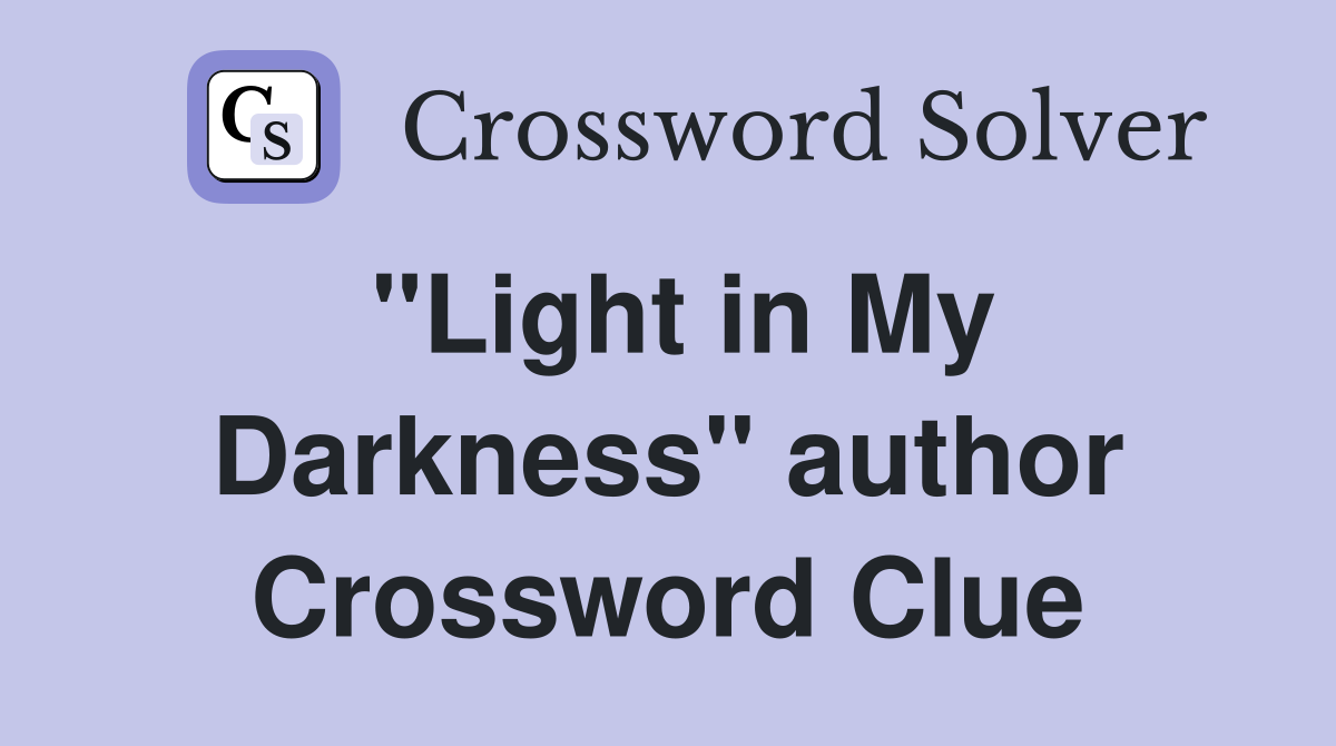 "Light in My Darkness" author Crossword Clue
