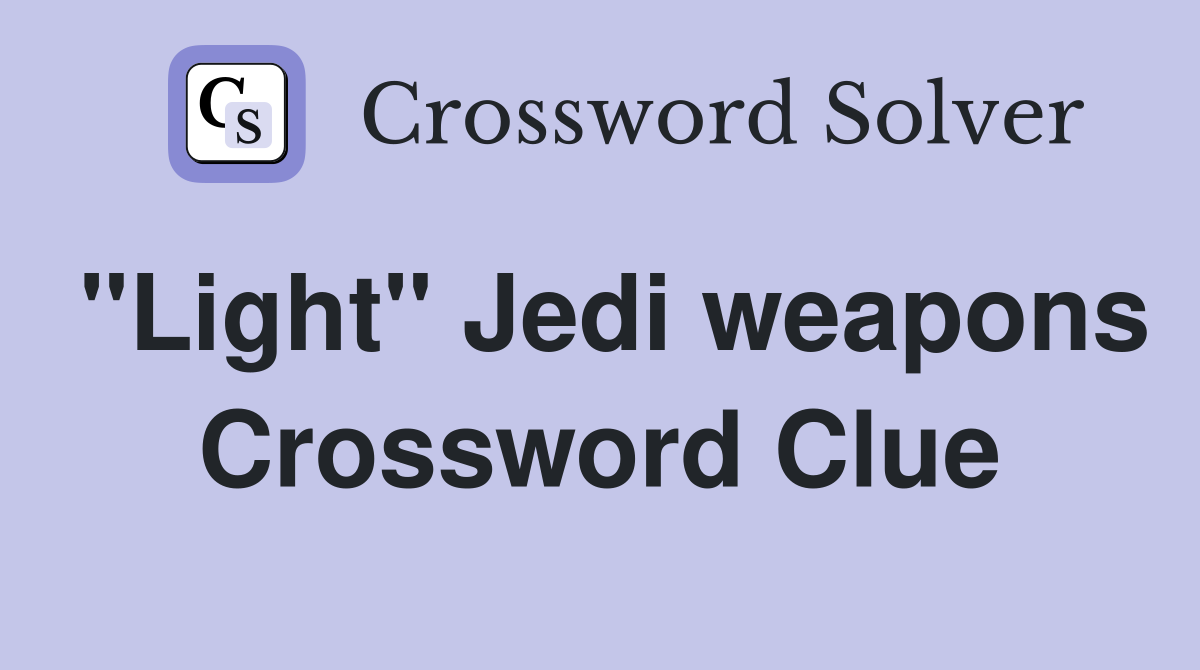 "Light" Jedi weapons Crossword Clue