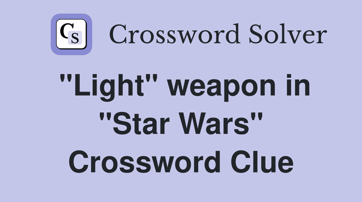 "Light" weapon in "Star Wars" Crossword Clue