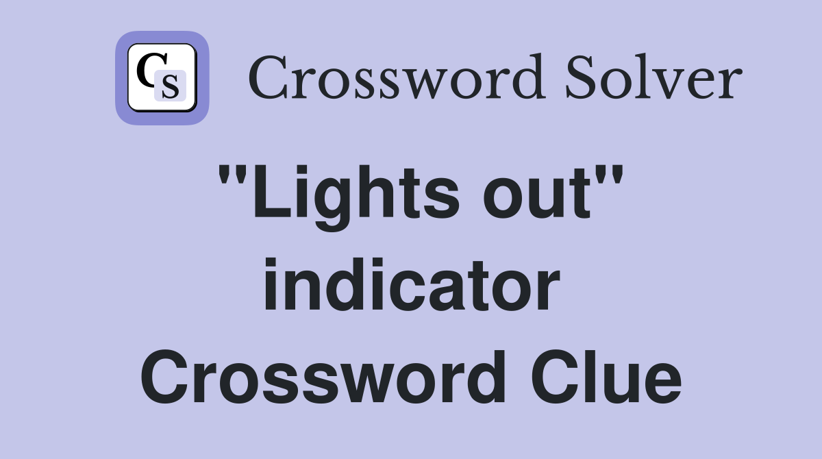 "Lights out" indicator Crossword Clue