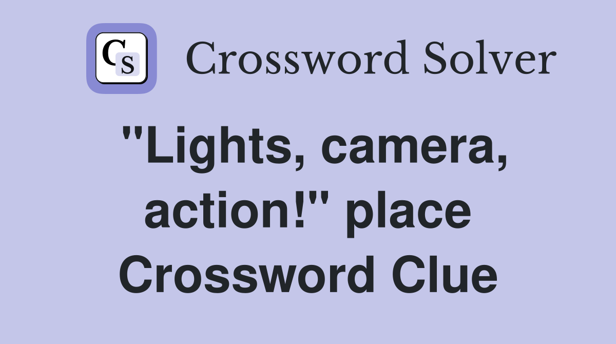"Lights, camera, action!" place Crossword Clue