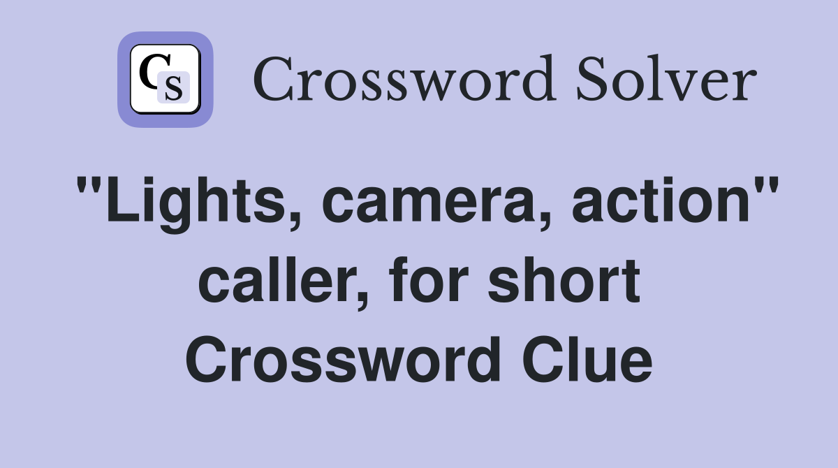 "Lights, camera, action" caller, for short Crossword Clue
