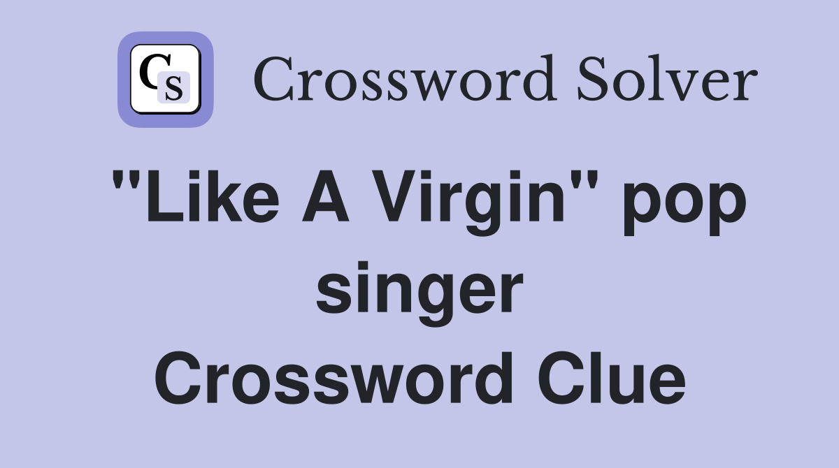 "Like A Virgin" pop singer Crossword Clue