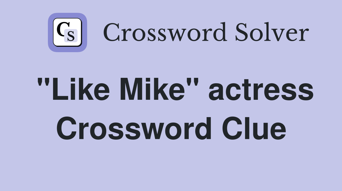 "Like Mike" actress Crossword Clue