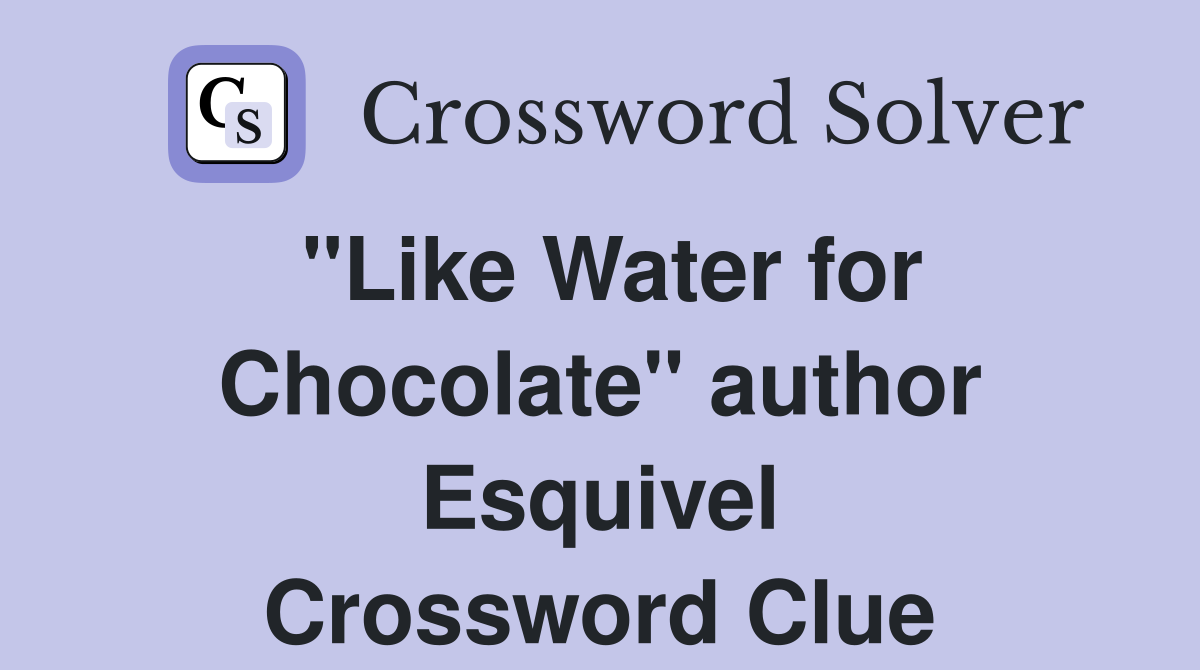 "Like Water for Chocolate" author Esquivel Crossword Clue