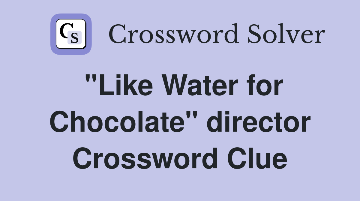 "Like Water for Chocolate" director Crossword Clue