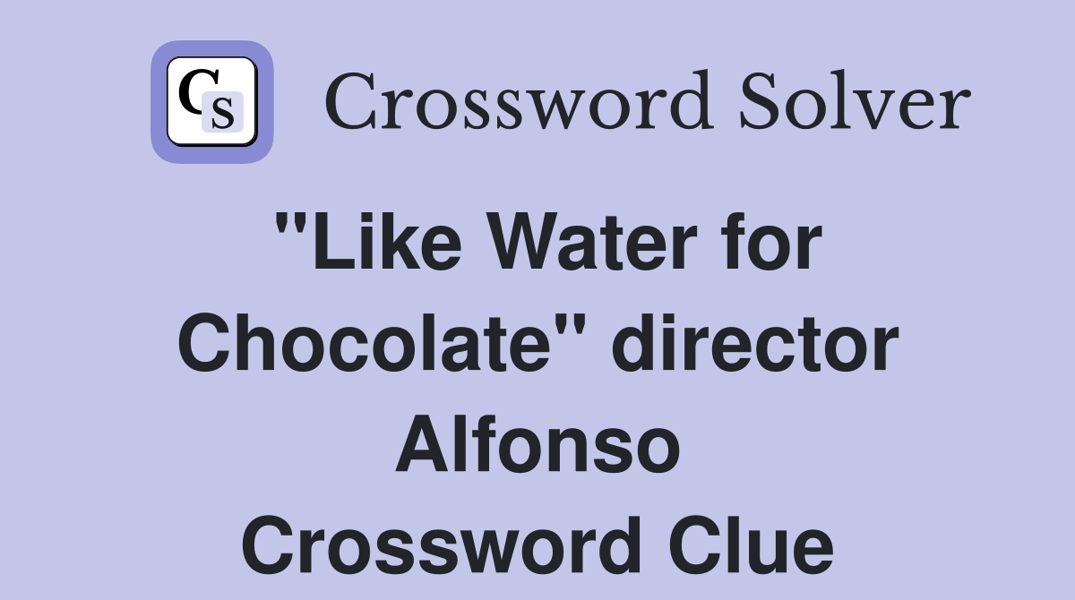 "Like Water for Chocolate" director Alfonso Crossword Clue