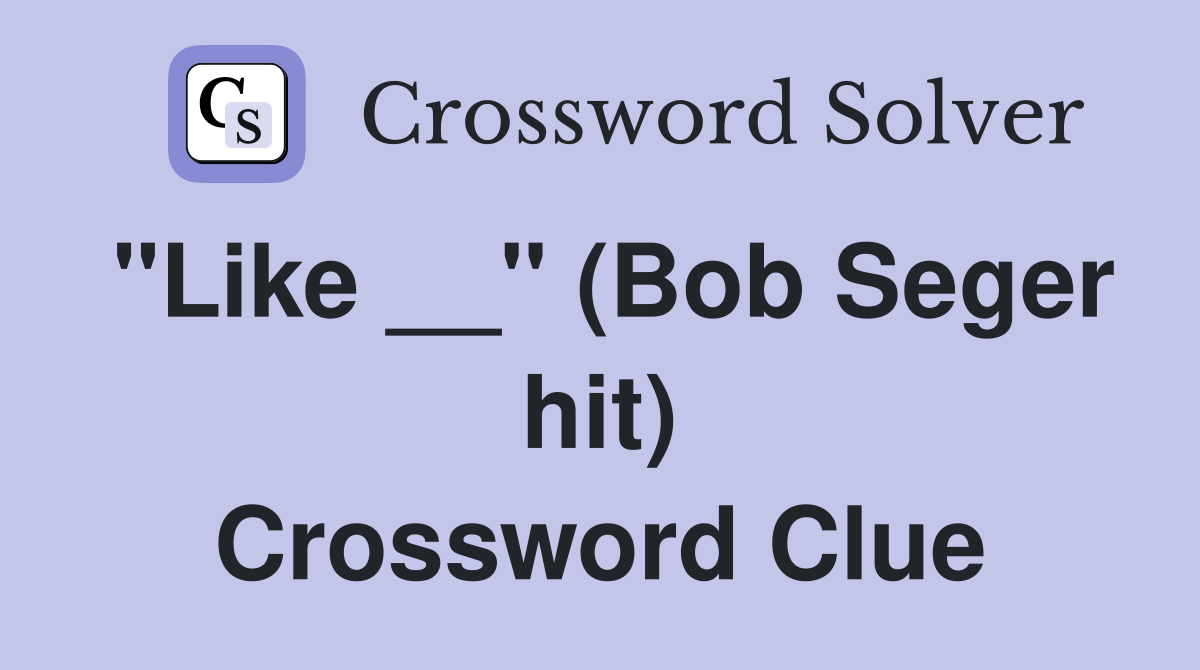 "Like __" (Bob Seger hit) Crossword Clue