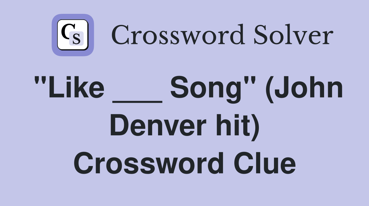 "Like ___ Song" (John Denver hit) Crossword Clue