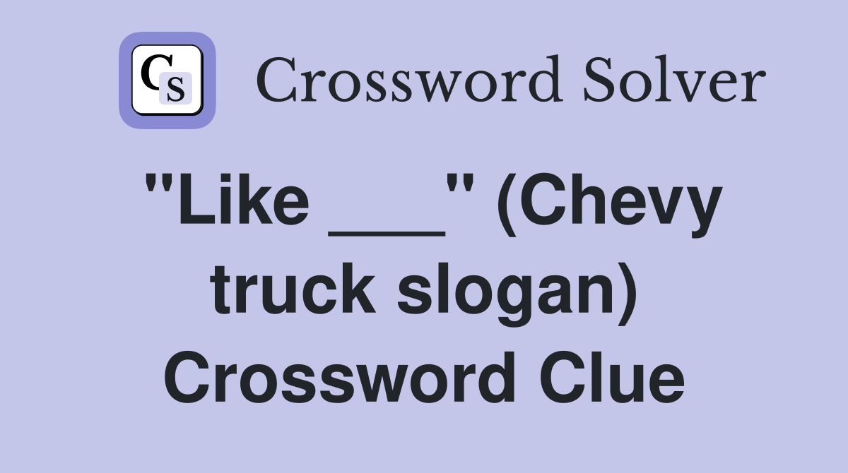 "Like ___" (Chevy truck slogan) Crossword Clue