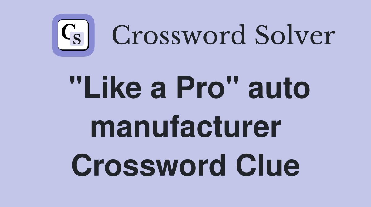 "Like a Pro" auto manufacturer Crossword Clue