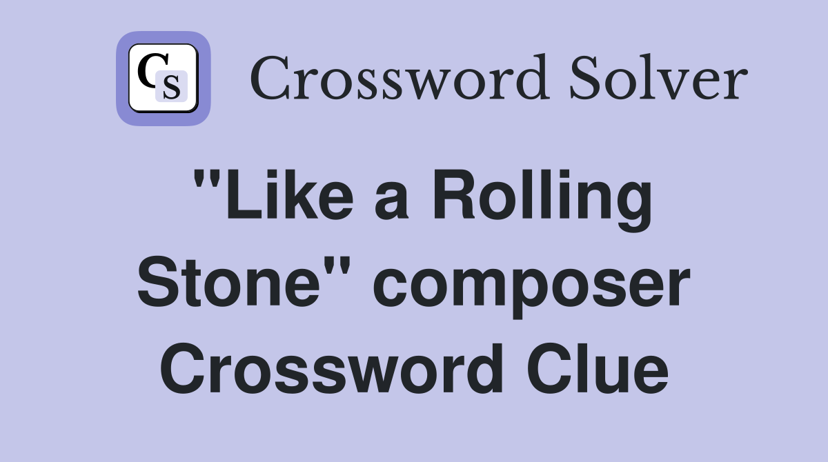 "Like a Rolling Stone" composer Crossword Clue
