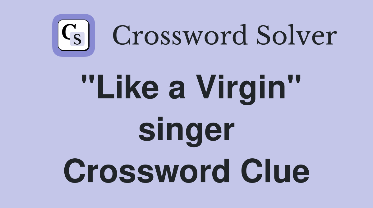 "Like a Virgin" singer Crossword Clue